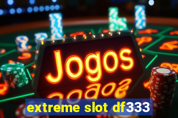 extreme slot df333